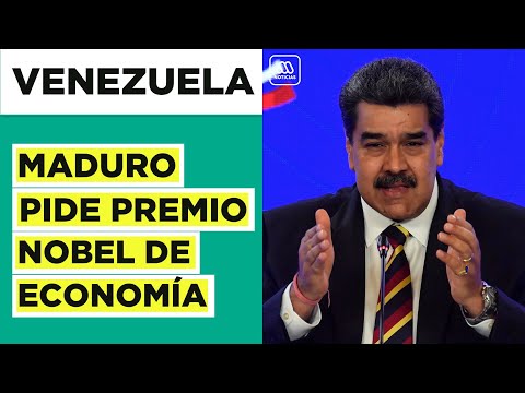 Nicolás Maduro exige premio Nobel de Economía para Venezuela