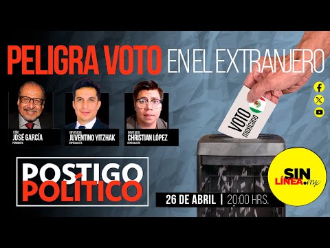 #PostigoPolítico | #EnVivo | Peligra #Voto en el extranjero