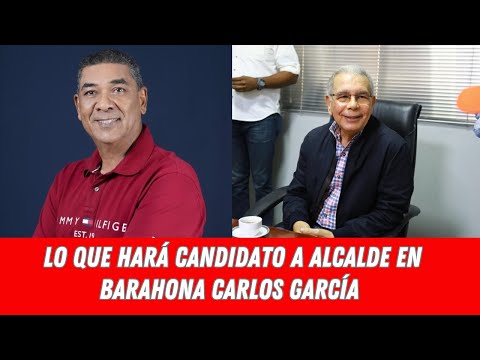 LO QUE HARÁ CANDIDATO A ALCALDE EN BARAHONA CARLOS GARCÍA