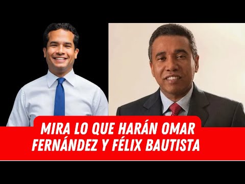 MIRA LO QUE HARÁN OMAR FERNÁNDEZ Y FÉLIX BAUTISTA