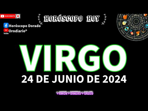 Horóscopo De Hoy  Virgo  24 de Junio de 2024. Amor + Dinero + Salud.