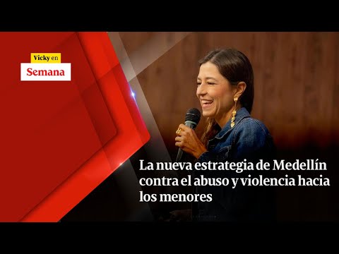 La nueva estrategia de MEDELLÍN contra el abuso y violencia hacia los menores | Vicky en Semana