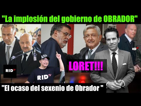 LORET predice: La implosión del gobierno de OBRADOR, la guerra interna esta desatada ante su ocaso