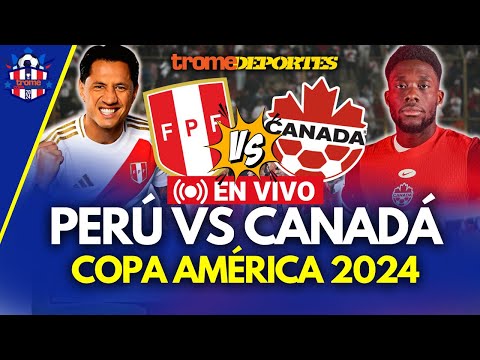 PERÚ vs CANADÁ EN VIVO LA PREVIA: LA 'BLANQUIRROJA' busca su primer triunfo en COPA AMÉRICA 2024