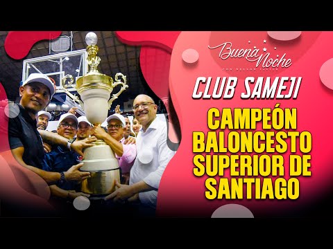 EL CLUB SAMEJI SE CORONA CAMPEÓN DEL BALONCESTO SUPERIOR DE SANTIAGO 2023 - BUENA NOCHE