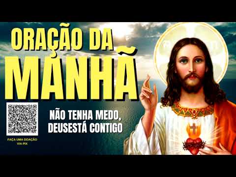 ORAÇÃO DA MANHÃ = NÃO TENHA MEDO, DEUS ESTÁ CONTIGO