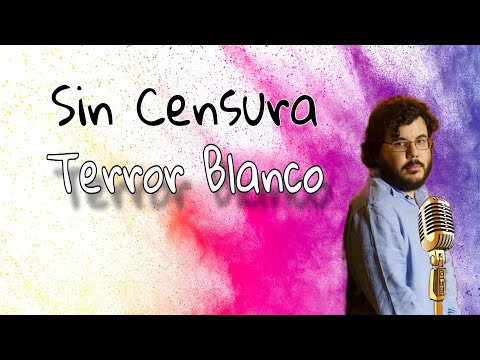 Sin Censura Terror Blanco #youtuber