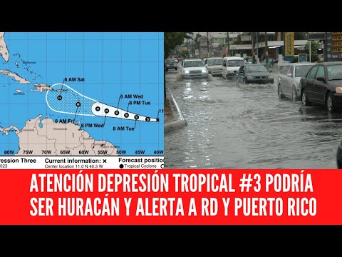 ATENCIÓN DEPRESIÓN TROPICAL #3 PODRÍA SER HURACÁN Y ALERTA A RD Y PUERTO RICO