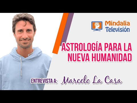 Astrología para la Nueva Humanidad. Entrevista a Marcelo La Casa