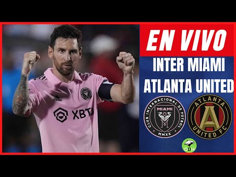 INTER MIAMI VS ATLANTA UNITED EN VIVO  LEAGUES CUP