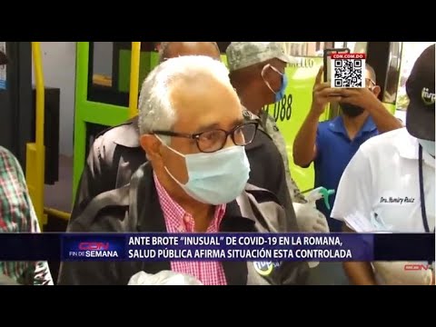 Ante brote “inusual” de Covid-19 en La Romana, Salud Pública afirma situación está controlada