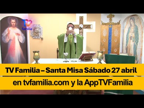 TV Familia - La Santa Misa (Sábado 27) en TVFAMILIA.COM y AppTVFAMILIA