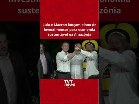 Lula e Macron lançam plano de investimentos para economia sustentável na Amazônia