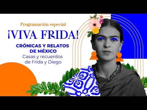 Crónicas y relatos de México | Casas y recuerdos de Frida y Diego