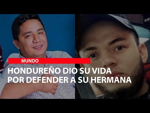 Hondureño dio su vida por defender a su hermana