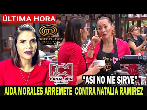 ¡HACE UNAS HORAS!  a  AIDA MORALES no le perdonan mala actitud con NATALIA RAMIREZ MASTERCHEF HOY!