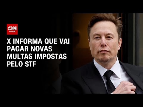 X informa que pagar novas multas impostas pelo STF | BASTIDORS CNN