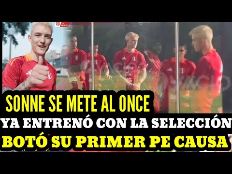 OLIVER SONNE al ONCE TITULAR YA ENTRENÓ con la SELECCIÓN PERUANA BOTÓ su PRIMER PE CAUSA