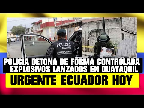 POLICÍA DETONÓ DE FORMA CONTROLADA ARTEFACTO EXPLOSIVO LANZADO EN CALLE DE GUAYAQUIL. ECUADOR HOY