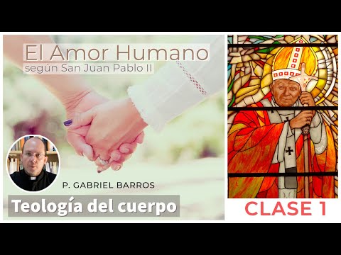 01 El Amor Humano según S  Juan Pablo II   - P. Gabriel Barros