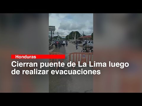 Cierran puente de La Lima luego de realizar evacuaciones
