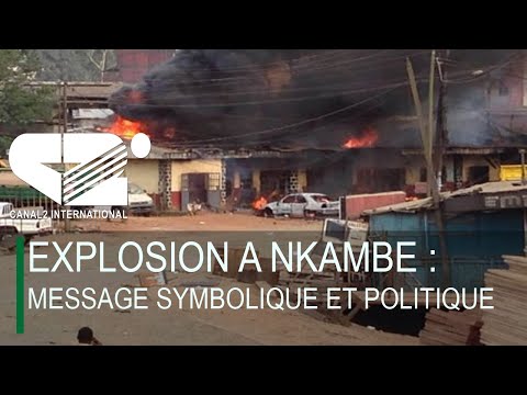 EXPLOSION A NKAMBE : Message symbolique et politique