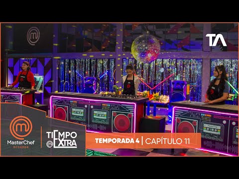 Tiempo Extra Cap 11 | MasterChef Ecuador Cuarta Temporada - Teleamazonas