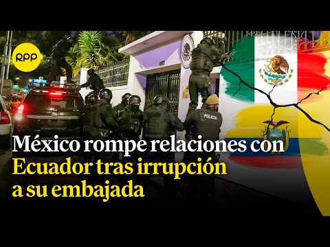 México anunció la suspensión de relaciones con Ecuador tras el asalto a su embajada en Quito
