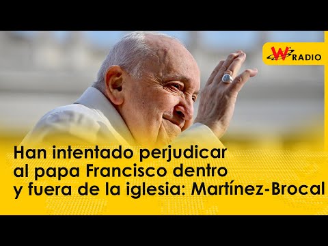 Han intentado perjudicar al papa Francisco dentro y fuera de la iglesia: Martínez-Brocal
