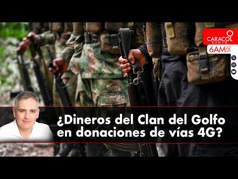 ¿Dineros del Clan del Golfo en donaciones de vías 4G? | Caracol Radio