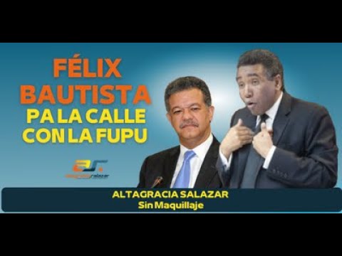 Felix Bautista pa la calle con la FUPU, Sin Maquillaje, marzo 7 2022