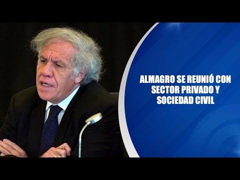 Almagro se reunió con sector privado y sociedad civil