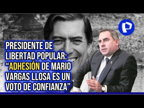 Presidente de Libertad Popular: Adhesión de Mario Vargas Llosa es un voto de confianza