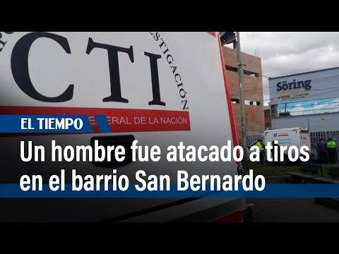 Un hombre fue atacado a tiros en el barrio San Bernardo | El Tiempo