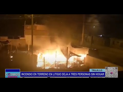 Trujillo: incendio en terreno en litigio deja a tres personas sin hogar