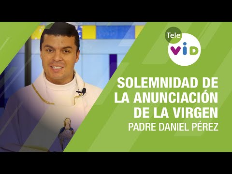 Solemnidad de la Anunciación de la Virgen, Padre Daniel Pérez - Tele VID