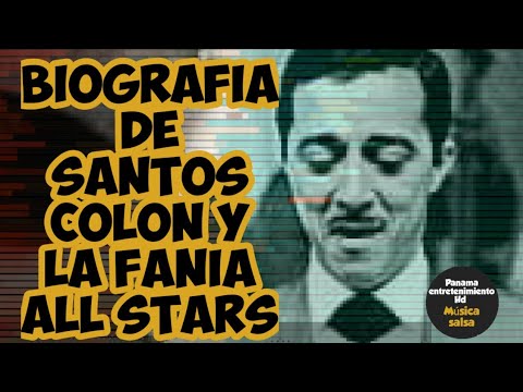 BIOGRAFIA DE SANTOS COLON Y LA FANIA ALL STARS  EL HOMBRE DE LA VOZ DE ORO