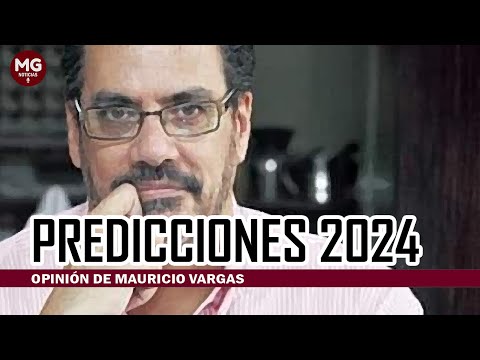 PREDICCIONES 2024  Columna Mauricio Vargas