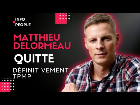 Urgent : Matthieu Delormeau quitte de?finitivement TPMP