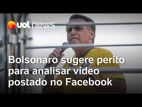 Defesa de Bolsonaro sugere perito para analisar vídeo postado no Facebook