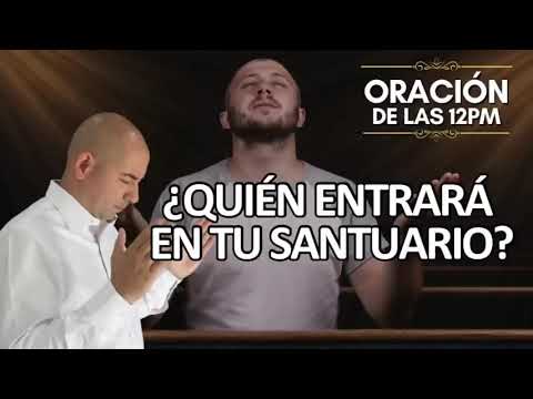 ¿Quién entrara en tu Santuario? | Oración de las 12pm