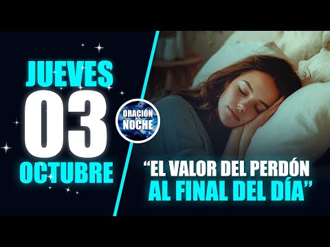 JUEVES 03 DE OCTUBRE  EL VALOR DEL PERDÓN AL FINAL DEL DÍA 