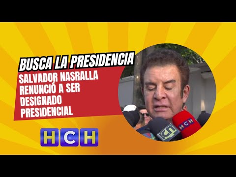 Salvador Nasralla renunció a ser designado presidencial para buscar una candidatura a la presidencia