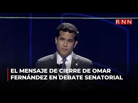 Mensaje de cierre de Omar Fernández en debate senatorial DN