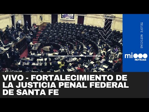 EN VIVO: DIPUTADOS TRATA EL FORTALECIMIENTO DE LA JUSTICIA PENAL FEDERAL DE SANTA FE