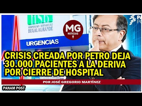 CRISIS CREADA POR PETRO DEJA A 30.000 PACIENTES A LA DERIVA POR CIERRE DE HOSPITAL