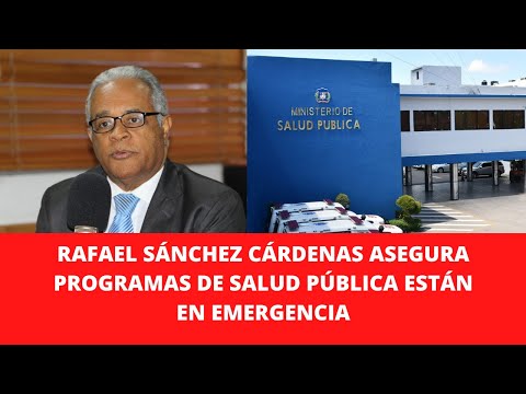 RAFAEL SÁNCHEZ CÁRDENAS ASEGURA PROGRAMAS DE SALUD PÚBLICA ESTÁN EN EMERGENCIA