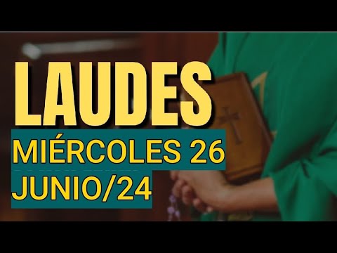 ? LAUDES. MIÉRCOLES 26 DE JUNIO 2024. ORACIÓN DE LA MAÑANA.  LITURGIA DE LAS HORAS.  ?