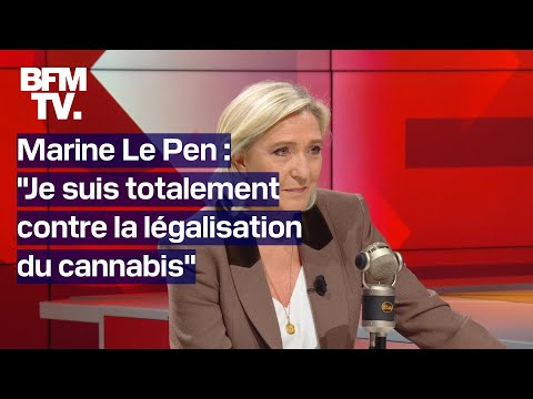 Marine Le Pen: Je suis totalement contre la légalisation du cannabis