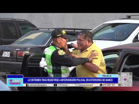 Trujillo: lo detienen tras resistirse a intervención policial en exteriores de banco